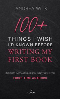Produktbild: 100+ Things I Wish I'd Known Before Writing My First Book. (Becoming A Bestselling Author, #2)