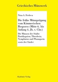 Produktbild: Die fr&uuml;he M&uuml;nzpr&auml;gung vom Kimmerschen Bosporus (Mitte 6. bis Anfang 4. Jh. v. Chr.)