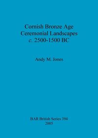 Produktbild: Cornish Bronze Age Ceremonial Landscapes c. 2500-1500 BC