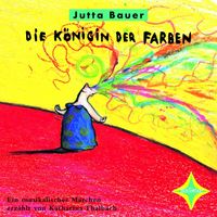 Produktbild: Die K&ouml;nigin der Farben - Ein musikalisches M&auml;rchen