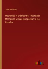 Produktbild: Mechanics of Engineering. Theoretical Mechanics, with an Introduction to the Calculus