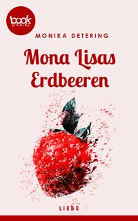 Bild vom Artikel Mona Lisas Erdbeeren (Kurzgeschichte, Liebe) vom Autor Monika Detering