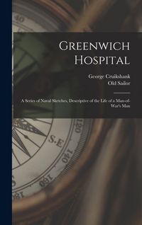 Produktbild: Greenwich Hospital: A Series of Naval Sketches, Descriptive of the Life of a Man-of-war's Man