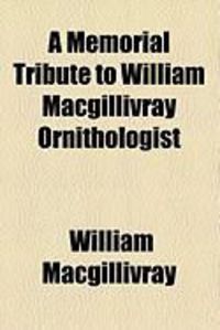 Produktbild: A Memorial Tribute to William Macgillivray Ornithologist
