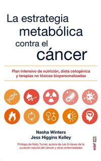 Produktbild: La estrategia metab&oacute;lica contra el c&aacute;ncer : plan intensivo de nutrici&oacute;n, dieta cetog&eacute;nica y terapias no t&oacute;xicas bipersonalizadas