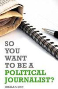 Produktbild: So You Want to be a Political Journalist