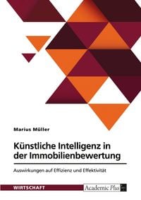 Produktbild: K&uuml;nstliche Intelligenz in der Immobilienbewertung. Auswirkungen auf Effizienz und Effektivit&auml;t