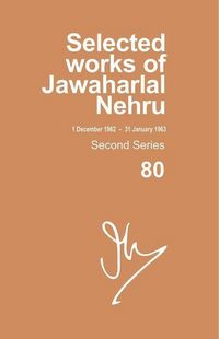 Produktbild: Selected Works of Jawaharlal Nehru, Second Series, Vol 80 (1 Dec 1962-31 Jan 1963)