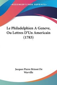 Produktbild: Le Philadelphien A Geneve, Ou Lettres D'Un Americain (1783)