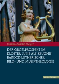 Produktbild: Der Orgelprospekt im Kloster L&uuml;ne als Zeugnis barock-lutherischer Bild- und Musiktheologie
