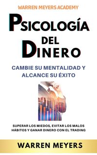 Produktbild: Psicolog&iacute;a del dinero Cambie su mentalidad y alcance el &eacute;xito Superar los miedos, evitar los malos h&aacute;bitos y ganar dinero con el trading (WARREN MEYER
