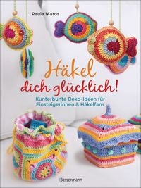 Produktbild: H&auml;kel dich gl&uuml;cklich! Kunterbunte Deko-Ideen f&uuml;r Einsteigerinnen & H&auml;kelfans