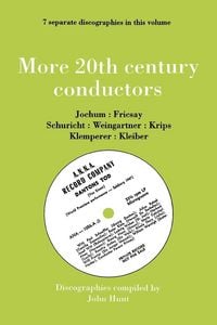 Produktbild: More 20th Century Conductors [More Twentieth Century Conductors]. 7 Discographies. Eugen Jochum, Ferenc Fricsay, Carl Schuricht, Felix Weingartner, Jo