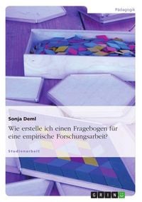 Produktbild: Wie erstelle ich einen Fragebogen f&uuml;r eine empirische Forschungsarbeit?