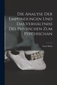 Produktbild: Die Analyse Der Empfindungen Und Das Verh&auml;ltniss Des Physischen Zum Psychischan