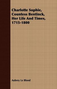 Produktbild: Charlotte Sophie, Countess Bentinck, Her Life And Times, 1715-1800
