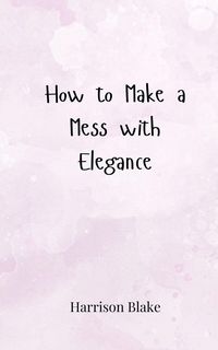 Produktbild: How to Make a Mess with Elegance