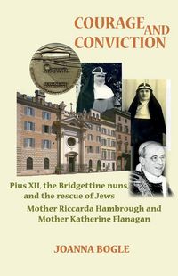 Produktbild: Courage and Conviction. Pius XII, the Bridgettine Nuns, and the Rescue of Jews. Mother Riccarda Hambrough and Mother Katherine Flanagan