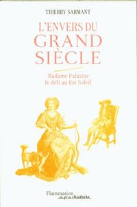 Produktbild: L'envers du Grand Si&egrave;cle : Madame Palatine, le d&eacute;fi du Roi-Soleil