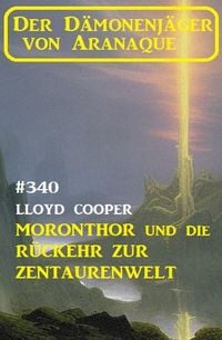 Produktbild: &iquest;Moronthor und die R&uuml;ckkehr zur Zentaurenwelt: Der D&auml;monenj&auml;ger von Aranaque 340