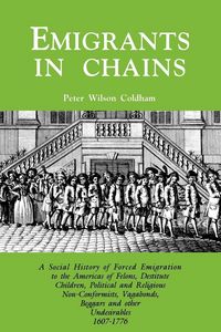 Produktbild: Emigrants in Chains. a Social History of the Forced Emigration to the Americas of Felons, Destitute Children, Political and Religious Non-Conformists,