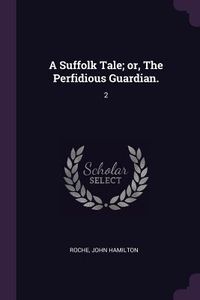 Produktbild: A Suffolk Tale; or, The Perfidious Guardian.