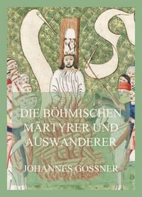 Produktbild: Die b&ouml;hmischen M&auml;rtyrer und Auswanderer