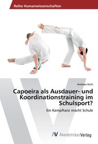 Bild vom Artikel Capoeira als Ausdauer- und Koordinationstraining im Schulsport? vom Autor Andreas Roth