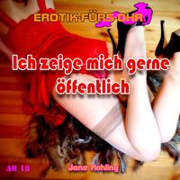 Produktbild: Erotik f&uuml;r's Ohr, Ich zeige mich gerne &ouml;ffentlich