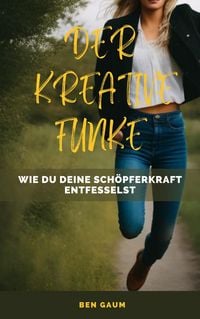 Produktbild: Der Kreative Funke - Wie du deine Sch&ouml;pferkraft entfesselst
