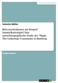 Produktbild: Relevanzstrukturen am Beispiel Sammelkartenspiel. Eine autoethnographische Studie der "Magic: The Gathering"-Community in Bamberg