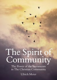 Produktbild: The Spirit of Community: the Power of the Sacraments in The Christian Community