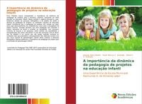 Produktbild: A import&acirc;ncia da din&acirc;mica da pedagogia de projetos na educa&ccedil;&atilde;o infanti