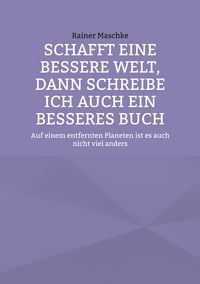 Produktbild: Schafft eine bessere Welt, dann schreibe ich auch ein besseres Buch