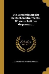 Produktbild: Die Berechtigung der Deutschen Strafrechts-Wissenschaft der Gegenwart...