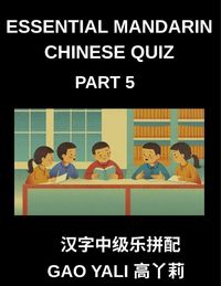 Produktbild: Essential Mandarin Chinese Quiz (Part 5)- Simplified Chinese Character Challenge Moderate Level Tests via Entertaining Left-Right Matching Games Perfe