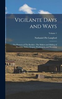 Produktbild: Vigilante Days and Ways: The Pioneers of The Rockies: The Makers and Making of Montana, Idaho, Oregon, Washington, and Wyoming; Volume 1