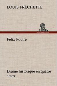 Produktbild: F&eacute;lix Poutr&eacute; Drame historique en quatre actes