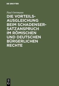 Produktbild: Die Vorteilsausgleichung beim Schadensersatzanspruch im r&ouml;mischen und deutschen b&uuml;rgerlichen Rechte