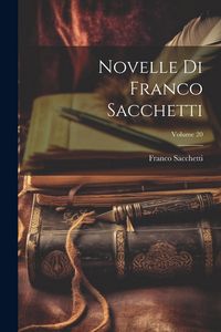 Produktbild: Novelle Di Franco Sacchetti; Volume 20