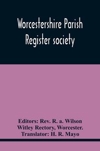 Produktbild: Worcestershire Parish Register Society; The Registers Of Over Areley, Formerly In The Couanty Of Stafford, Diocese Of Lichfield, And Deanery Of Trysul