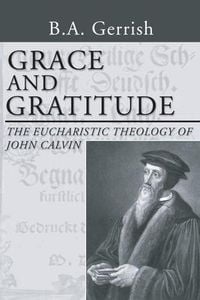 Produktbild: Grace and Gratitude: The Eucharistic Theology of John Calvin
