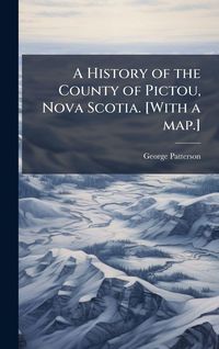 Produktbild: A History of the County of Pictou, Nova Scotia. [With a map.]