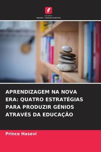 Produktbild: Aprendizagem Na Nova Era: Quatro Estrat&eacute;gias Para Produzir G&eacute;nios Atrav&eacute;s Da Educa&ccedil;&atilde;o