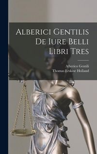 Produktbild: Alberici Gentilis De Iure Belli Libri Tres