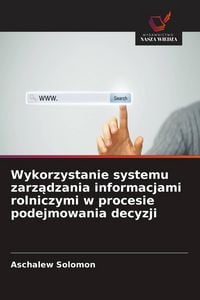 Produktbild: Wykorzystanie systemu zarz&iquest;dzania informacjami rolniczymi w procesie podejmowania decyzji