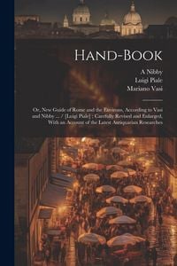 Produktbild: Hand-book; or, New Guide of Rome and the Environs, According to Vasi and Nibby ... / [Luigi Piale]; Carefully Revised and Enlarged, With an Account of