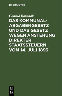 Produktbild: Das Kommunalabgabengesetz und das Gesetz wegen Anstehung direkter Staatssteuern vom 14. Juli 1893