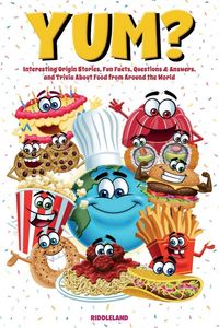 Produktbild: Yum? Interesting Origin Stories, Trivia, Fun Facts, and History About Foods from Around the World