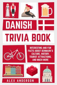Produktbild: Danish Trivia Book: Interesting and Fun Facts About Danish Culture, History, Tourist Attractions, and Much More (Scandinavian Trivia Books, #2)